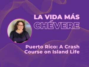 Image of Paulette Erato in a circle next to text that reads La Vida Más Chévere Lost in Translation: A Crash Course in Puerto Rico
