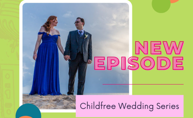 49 – A Childfree Destination Wedding: Worth the Drama with Andrea Watt