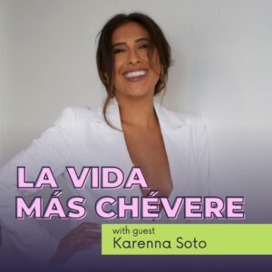 Cover art featuring Karenna Soto for new episode of La Vida Más Chévere podcast