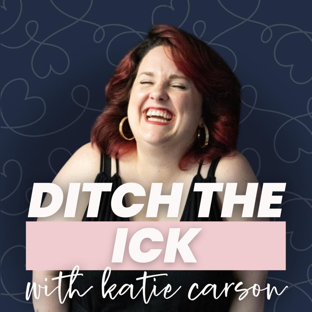 Katie Carson laughing against a dark blue background covered in line drawings of hearts. Across the front the words DITCH THE ICK are written in bold white font, underneath in script it reads with katie carson