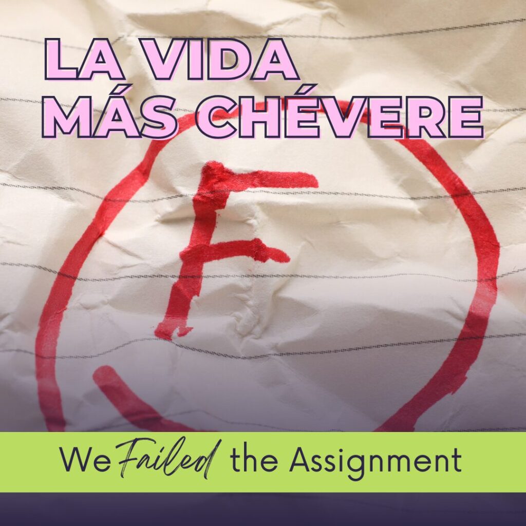 Podcast cover art featuring a crumpled piece of lined paper with a large circled F in red marker. The text La Vida Más Chévere is in bold pink font outlined in black. At the bottom, stylized black text in a lime green box reads We Failed the Assignment