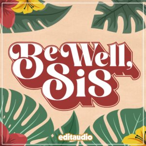 In large white bold type with a red drop shadow are the words Be Well, Sis. Around the words are illustrations of monsteras and red and yellow flowers