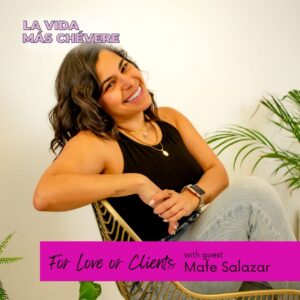 Mafe Salazar, a Latina woman with dark hair, sits in a wicker chair smiling at the camera. Text on the left corner in bold pink font reads La Vida Más Chévere. In a pink box at the bottom the words read For Love or Clients with guest Mafe Salazar