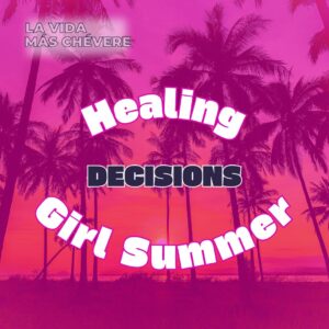 A beach sunset behind a grove of palm trees overlaid in a deep pink wash. In bold pink lettering the title of the podcast La Vida Más Chévere is against a white shadow in the upper right corner. Across the middle of the image, in large stylized white font outlined in dark pink, the words Healing Girl Summer make an oval shape around the word DECISIONS in black.