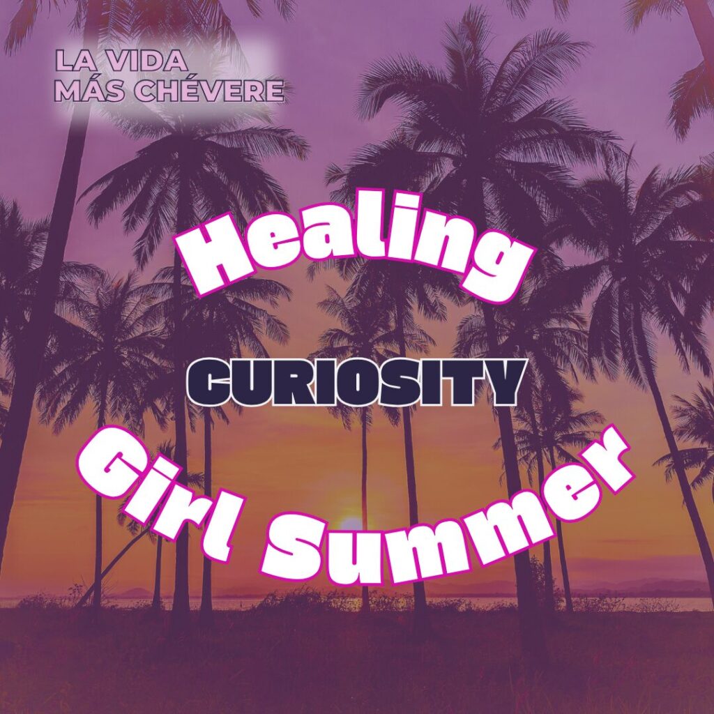 A beach sunset behind a grove of palm trees overlaid in a light purple. In bold pink lettering the title of the podcast La Vida Más Chévere is against a white shadow in the upper right corner. Across the middle of the image, in large stylized white font outlined in dark pink, the words Healing Girl Summer make an oval shape around the word CURIOSITY in black.
