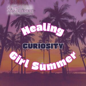 A beach sunset behind a grove of palm trees overlaid in a light purple. In bold pink lettering the title of the podcast La Vida Más Chévere is against a white shadow in the upper right corner. Across the middle of the image, in large stylized white font outlined in dark pink, the words Healing Girl Summer make an oval shape around the word CURIOSITY in black.