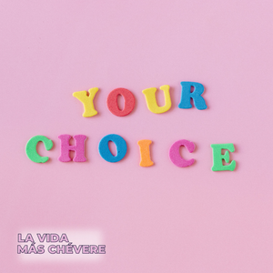 Pink background with boldly colored felt uppercase letters spell out YOUR CHOICE. The title of the podcast La Vida Más Chévere in bold block pink font in the corner